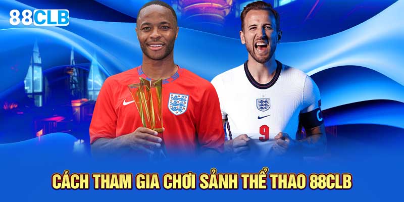 Cách tham gia chơi sảnh thể thao 88CLB 